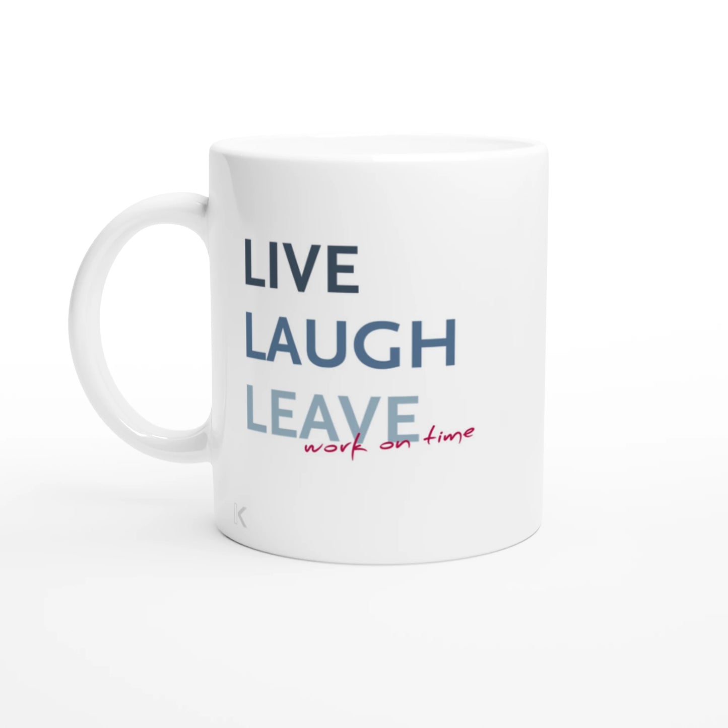 Tasse mit dem Spruch "Live Laugh Leave work on Time"
