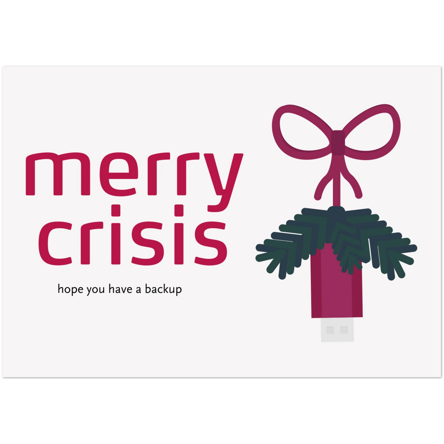 Horizontale Weihnachtskarten auf denen steht "Merry Crisis - hope you have a backup". Daneben ein illustrierter USB Stick an einer Schnur, mit Tannenzweigen.